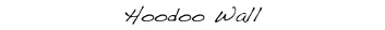 Hoodoo Wall Text